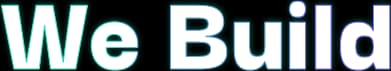 We Build